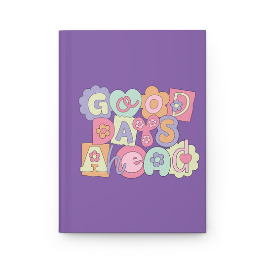 Hardcover Journal -Good Days Ahead